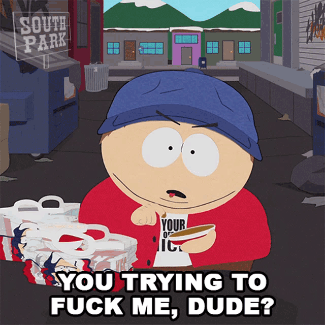 you-trying-to-fuck-me-dude-eric-cartman.gif
